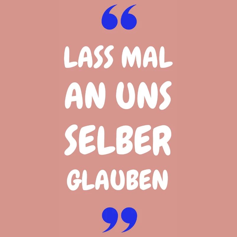 Lass mal an uns selber glauben