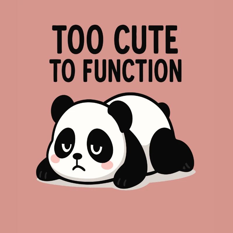 Too Cute To Function Panda