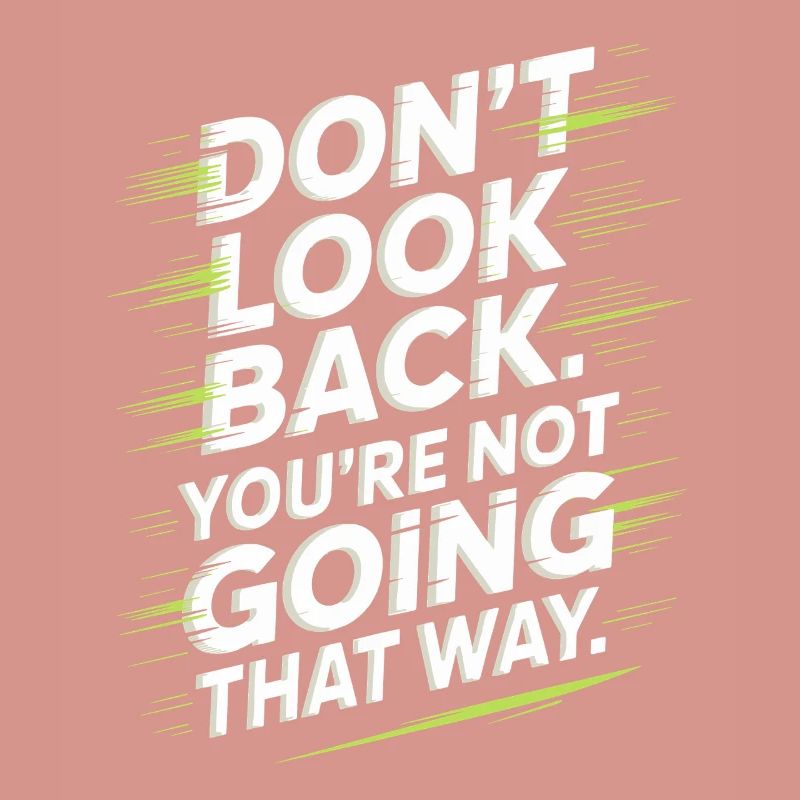 Ne regarde pas en arrière, tu ne vas pas dans cette direction, motivation