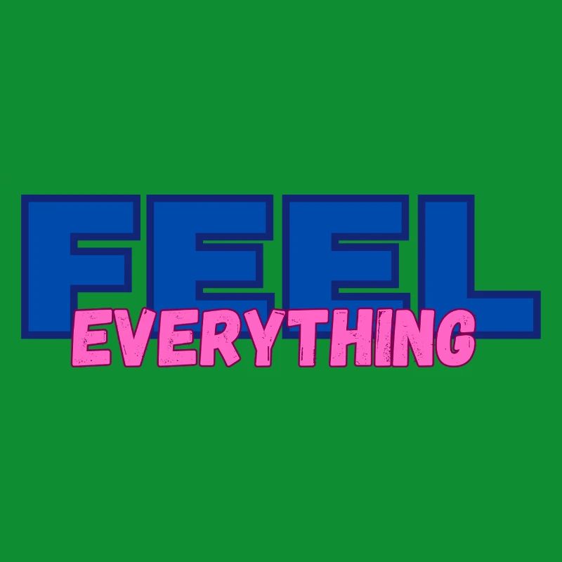 FEEL everything