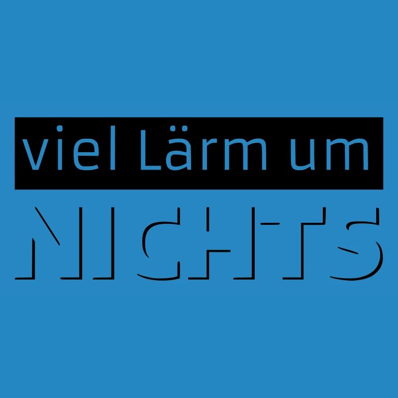 viel Laerm um NICHTS