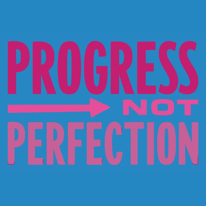 Le progrès, pas la perfection Le progrès compte