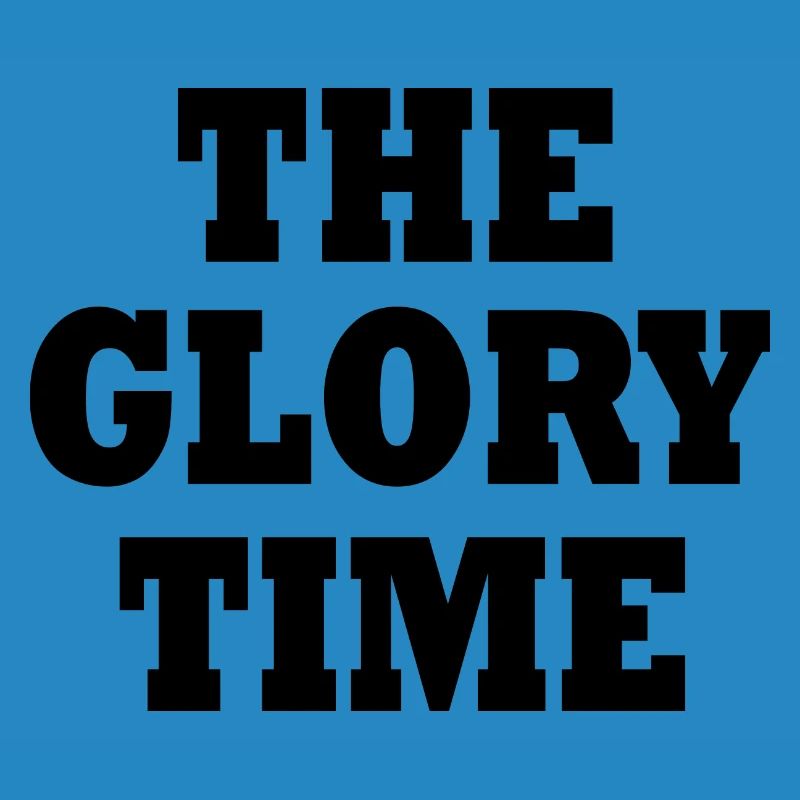 The glory time