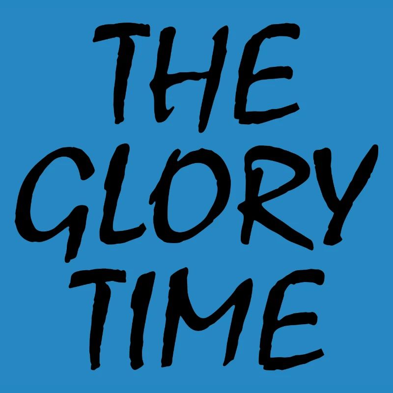 The glory time