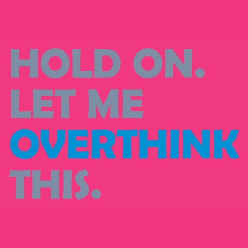 Let me overthink this