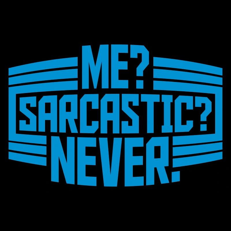 me sarcastic never Zitat