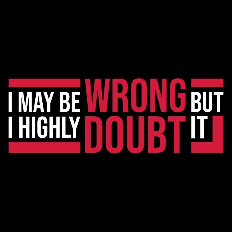 I may be wrong