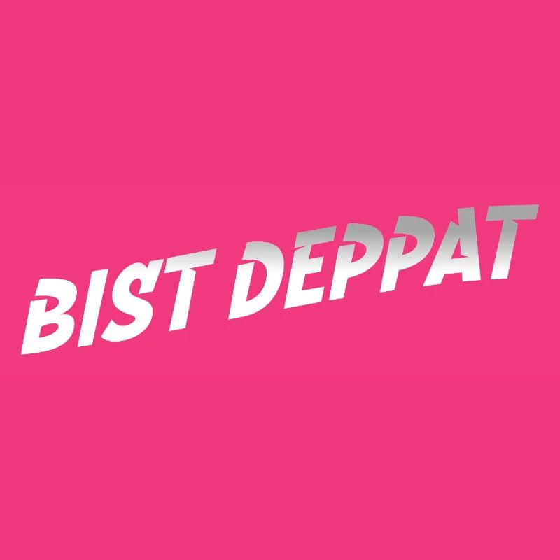 bist deppat deppert spruch