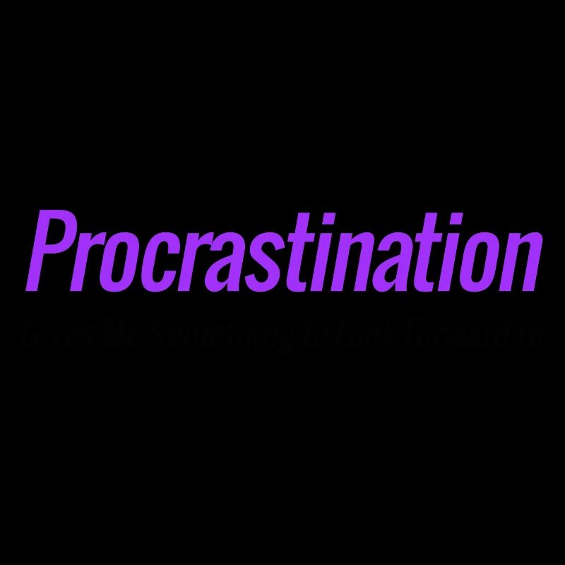 Procrastination Gives Me Something to Look Forward
