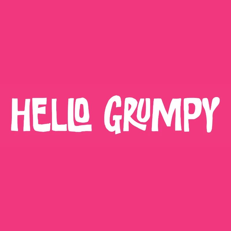Hello Grumpy. – Minimal Statement Hey