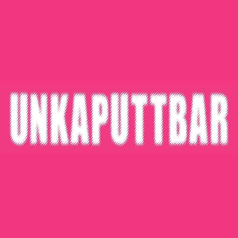 Unkaputtbar