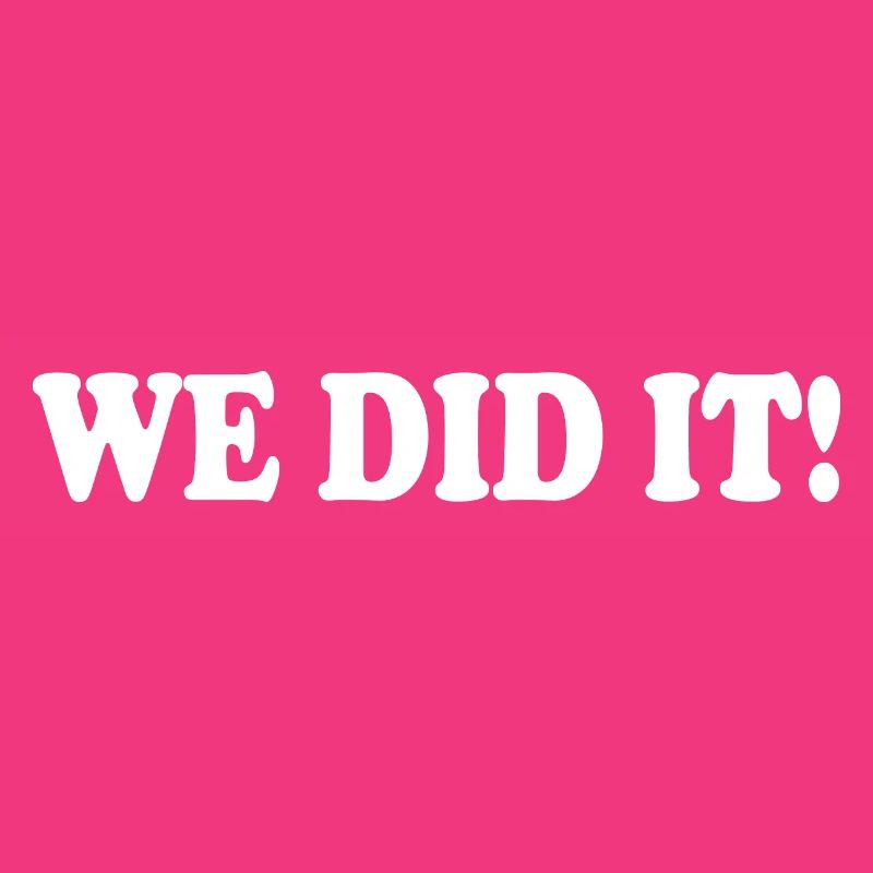 We did it