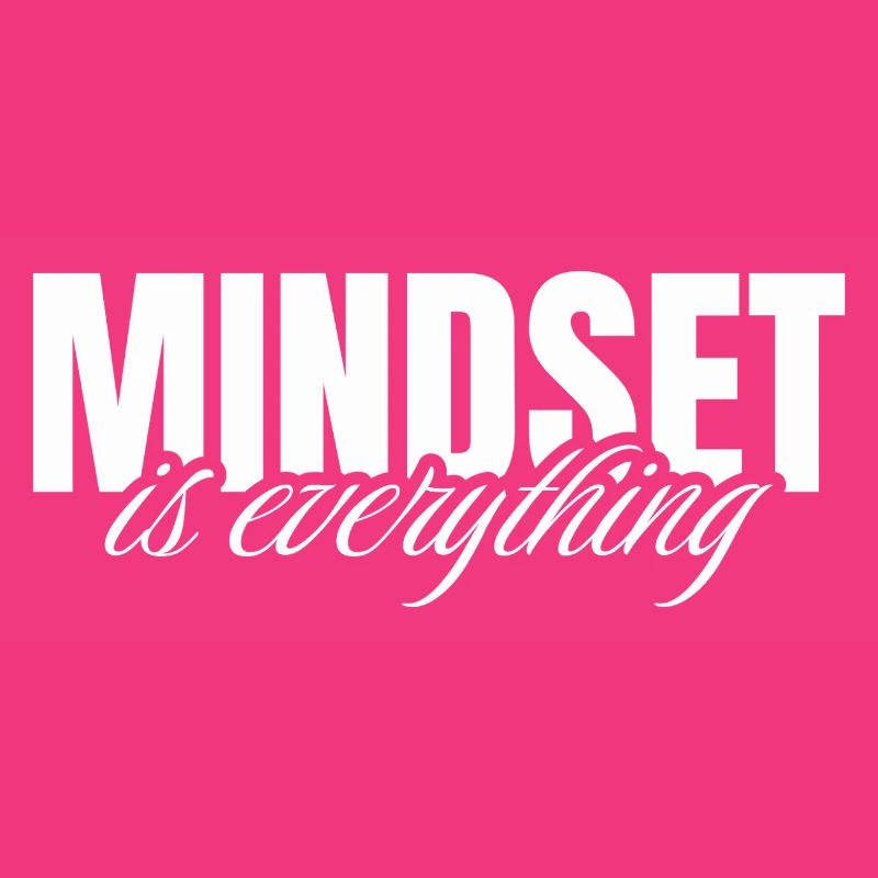 Mindset is everything