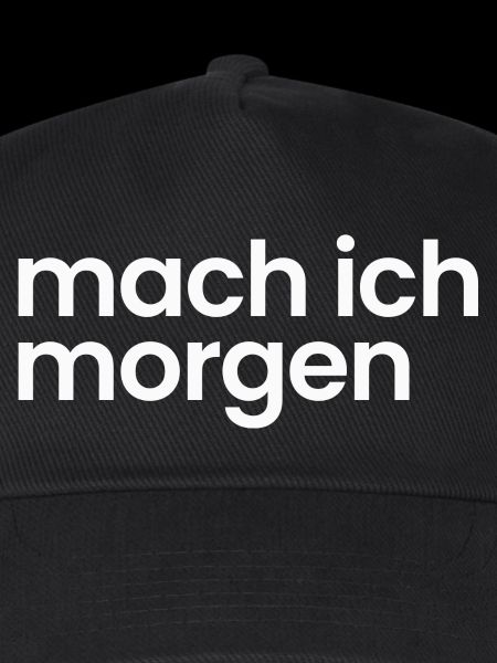 Mach ich morgen