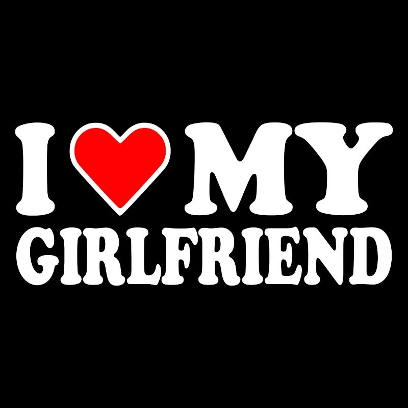 I love my girlfriend
