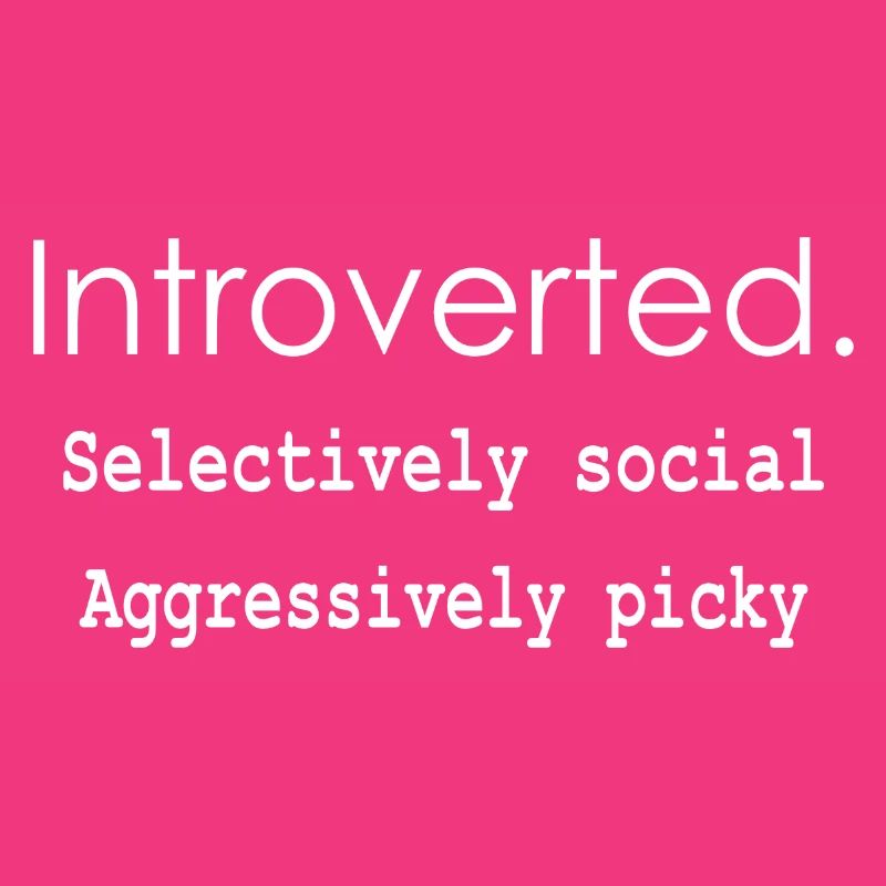 Introverti. Sélectivement social Agressivement difficile