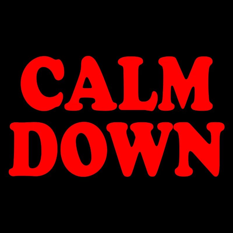 Calm down