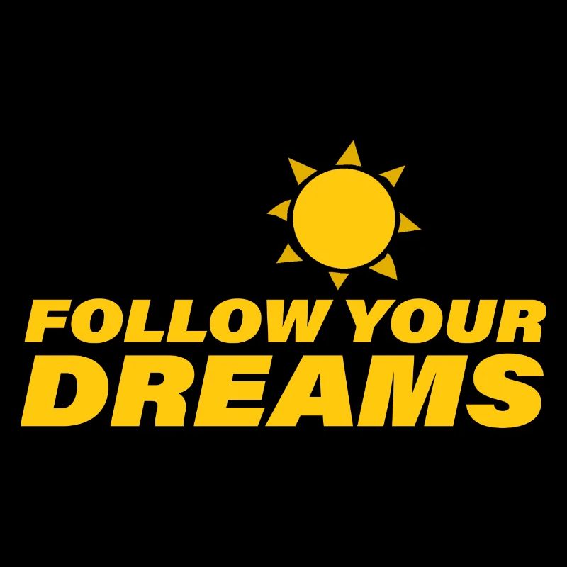 FOLLOW YOUR DREAMS