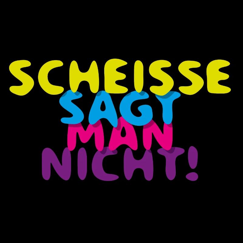SCHEISSE SAGT MAN NICHT