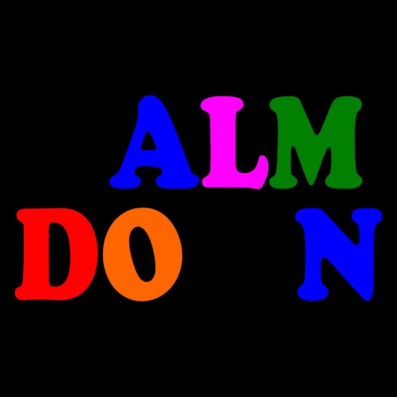 Calm down