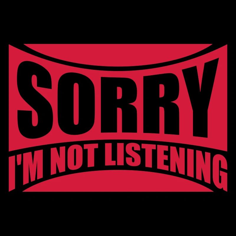 désolé de ne pas écouter