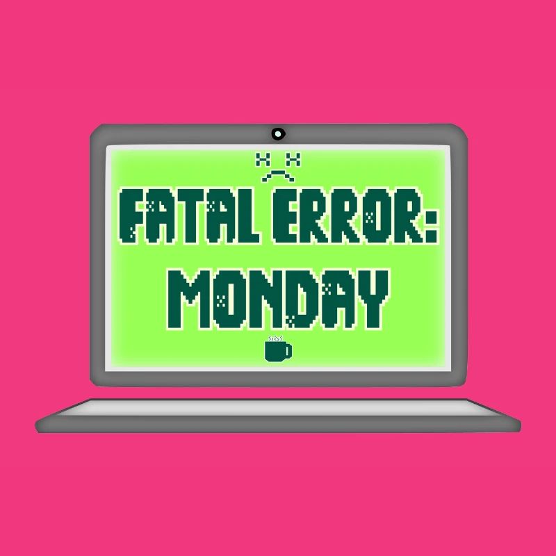 Fatal Error I Hate Mondays Geek Tech Sarkastisch