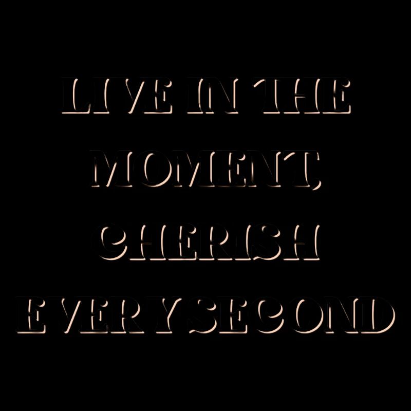 Vivez l’instant présent, chérissez chaque seconde