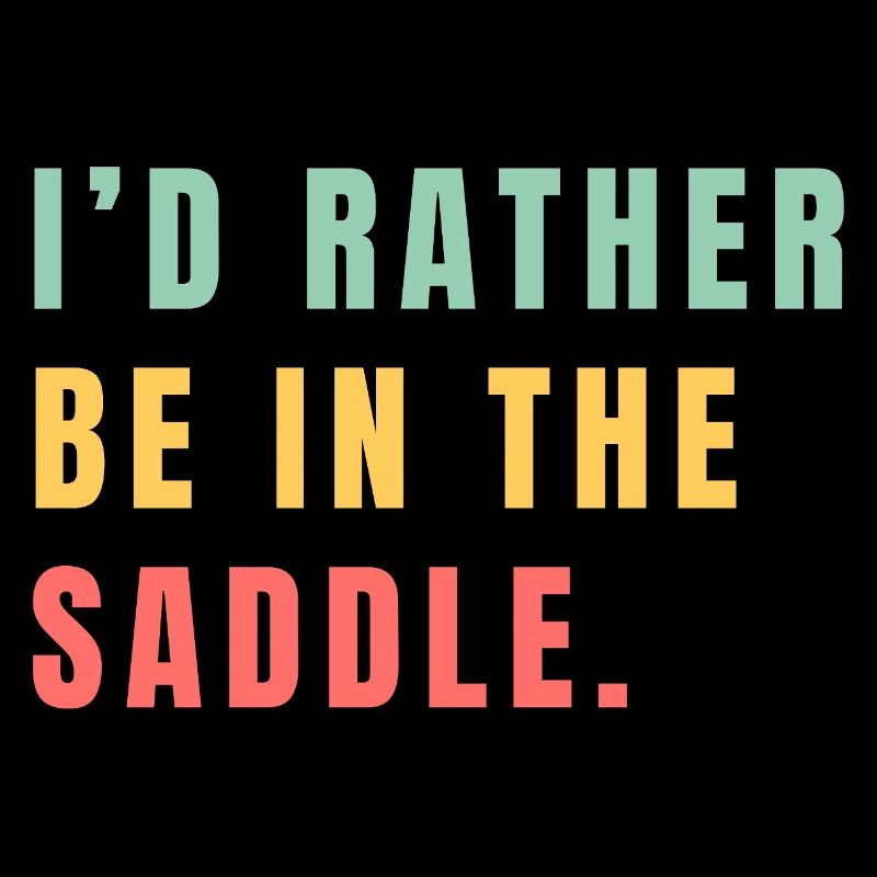I'd rather be in the saddle