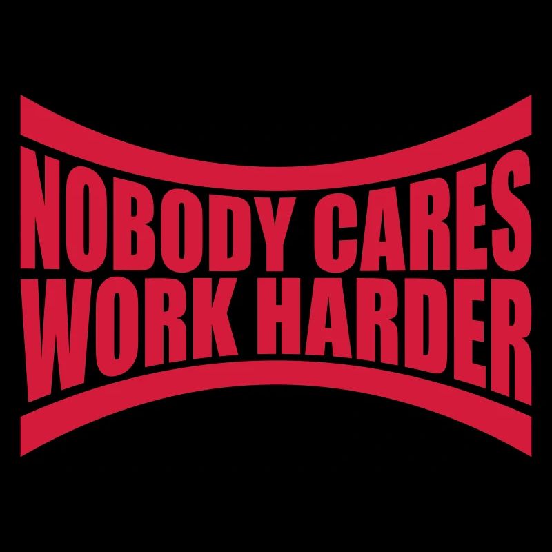 nobody cares work harder