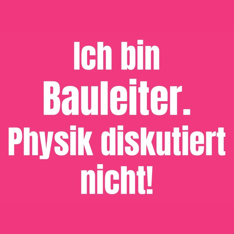 Ich bin Bauleiter – Physik diskutiert nicht