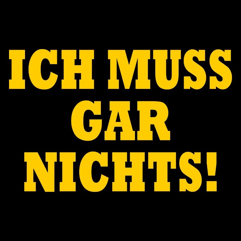 Ich muss gar nichts