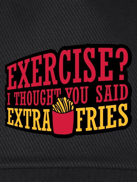Exercise Extra Fries Zitat