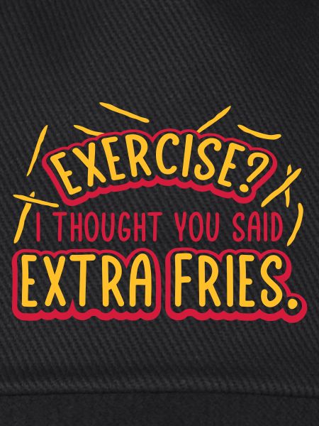 Exercise Extra Fries Zitat