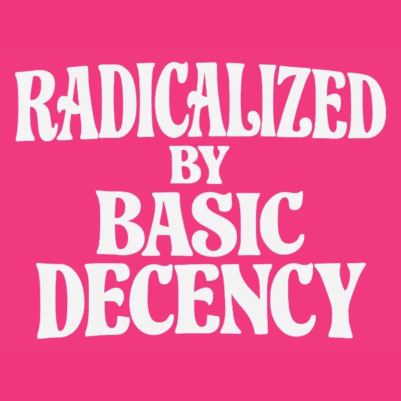 Radicalized by Basic Decency