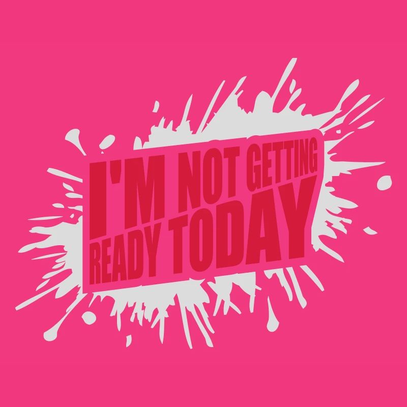 not getting ready today