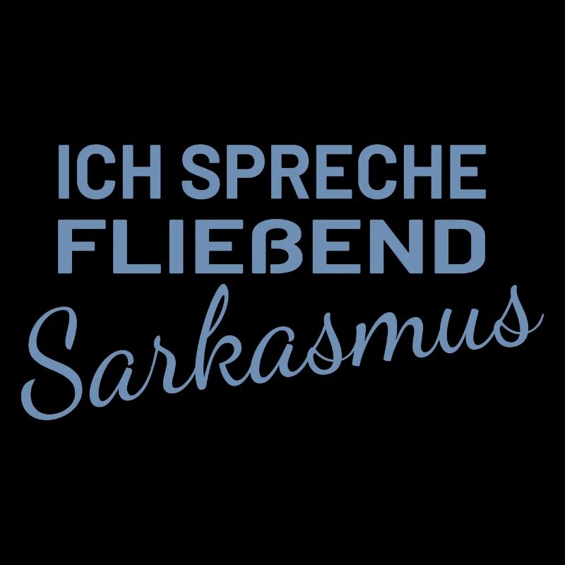 Ich spreche fließend Sarkasmus