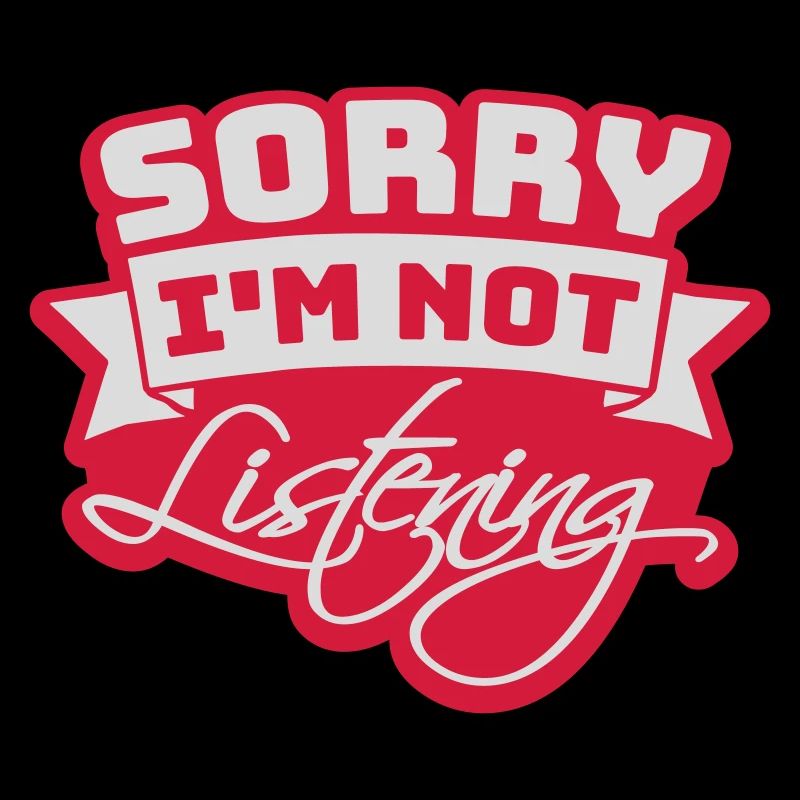 désolé de ne pas écouter