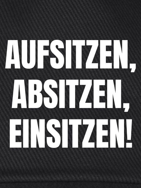 Aufsitzen, Absitzen, Einsitzen.
