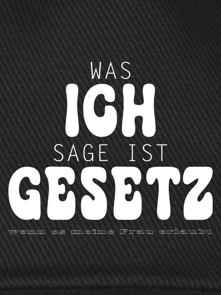 Was ich sage ist Gesetz