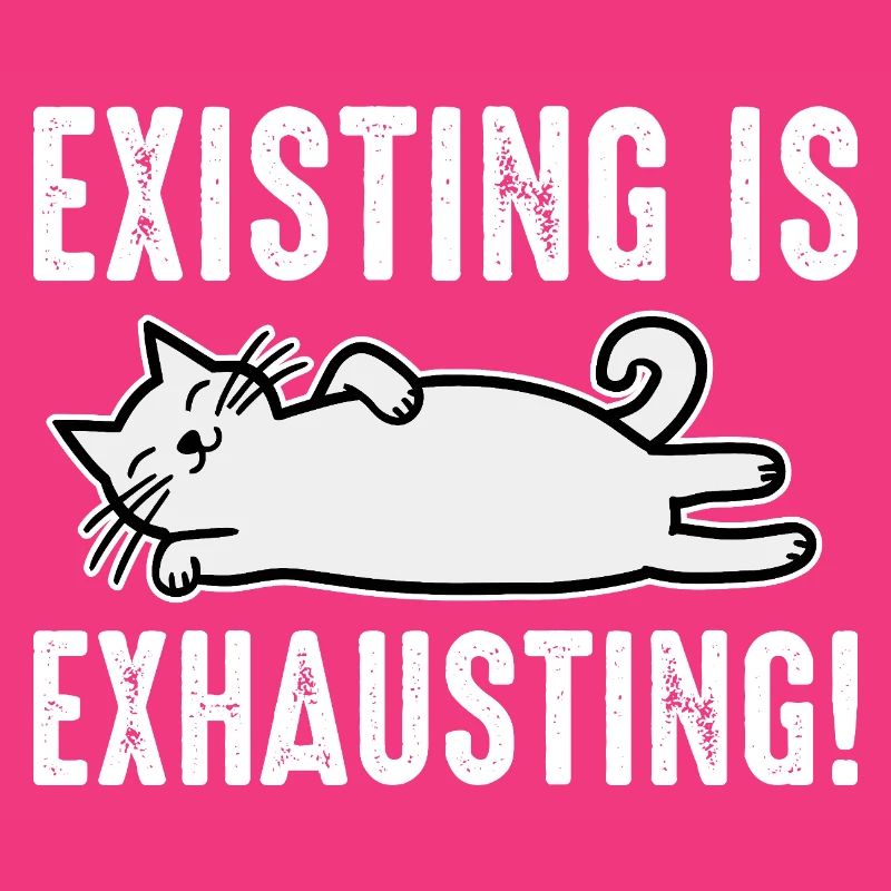 Existing Is Exhausting