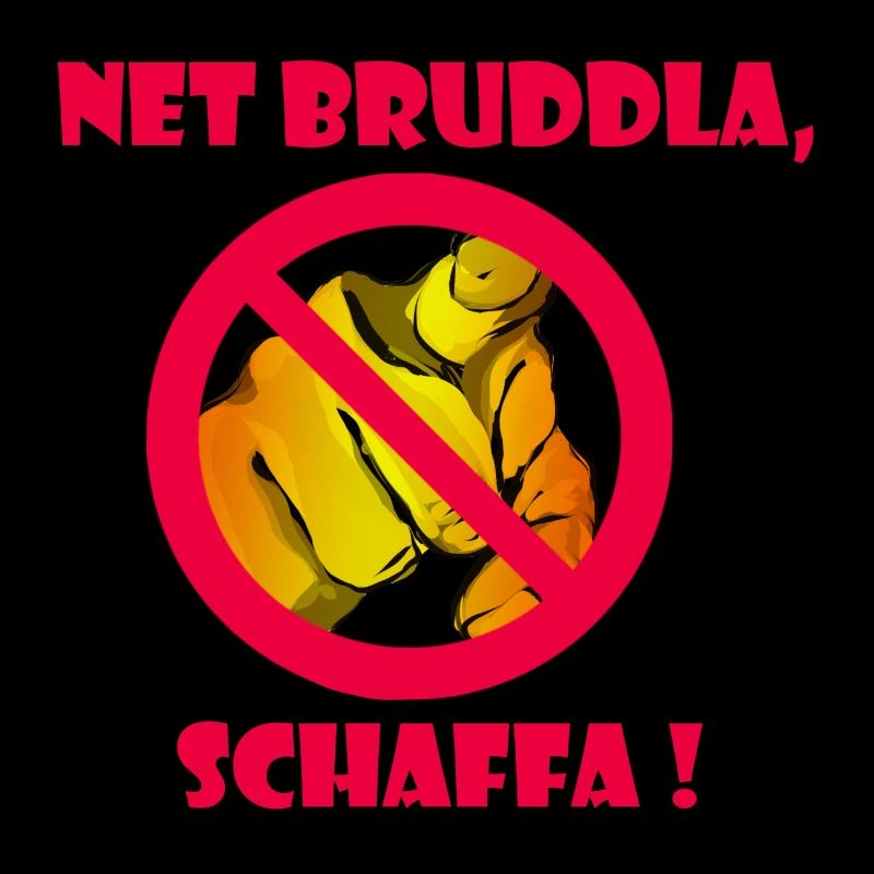 Net bruddla, schaffa !