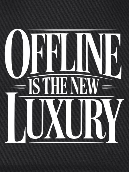 Offline ist der neue Luxus