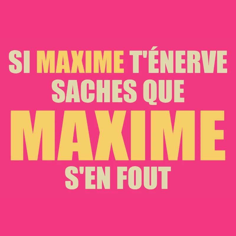 Wenn Maxime dich nervt, sei dir bewusst, dass Maxime sich einen Dreck darum schert