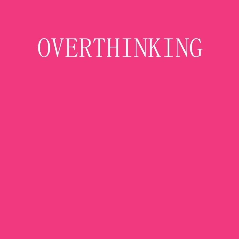 Overthinking
