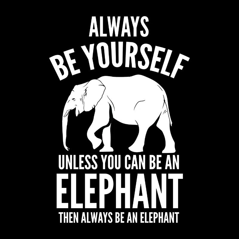 Always be yourself - elephant