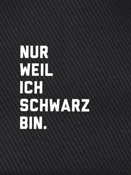 Nur weil ich schwarz bin