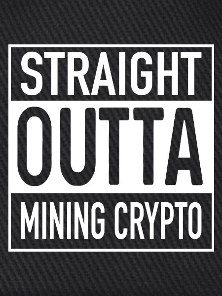 Straight OUTTA Mining Cypto