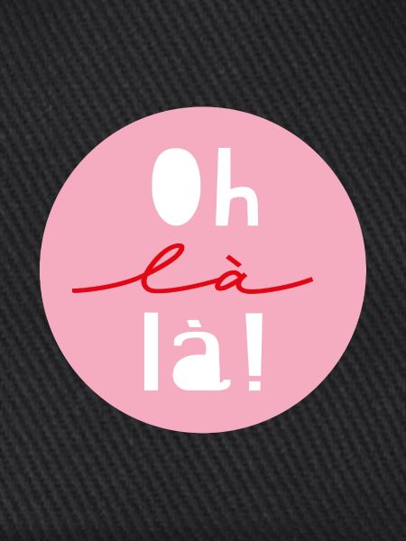 « Oh là là »