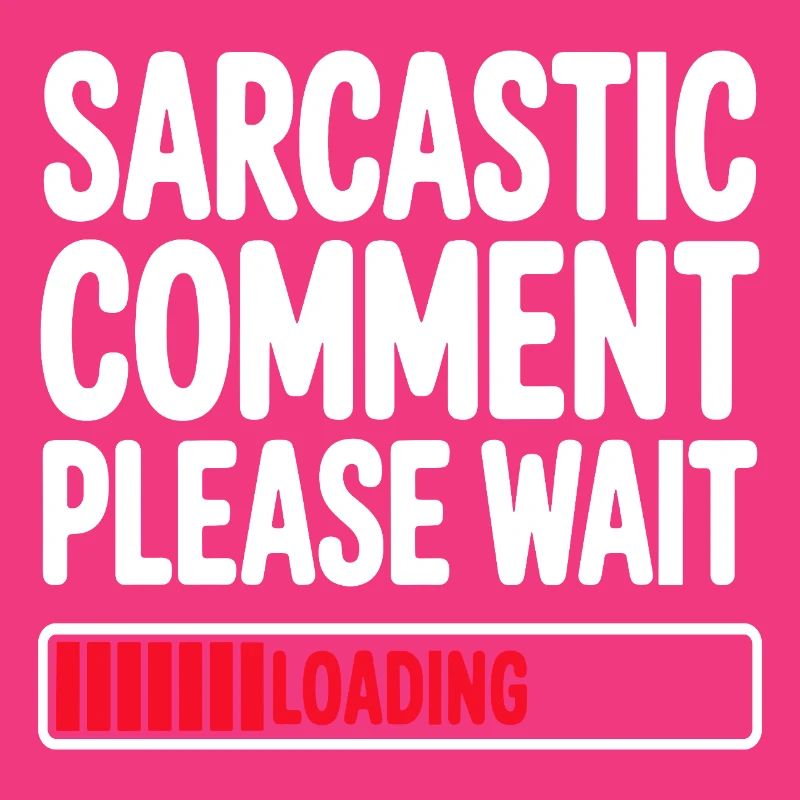 Sarcastic Comment Please Wait Humor Statement