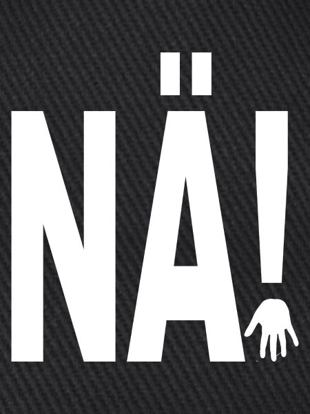 NÄ!
